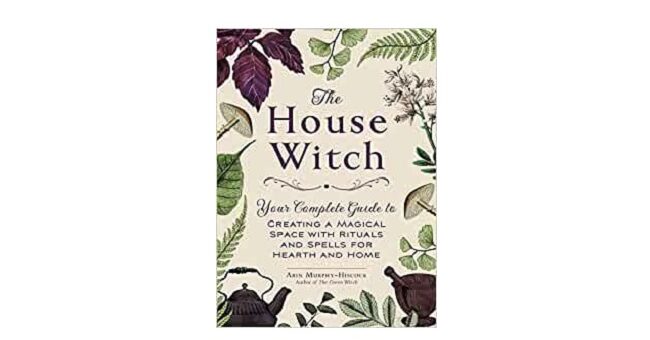 Feature Image - The House Witch by Arin Murphy-Hiscock