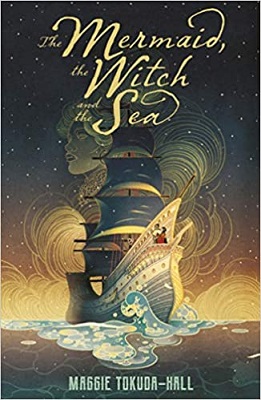 The Mermaid, the Witch and the Sea by Maggie Tokuda-Hall