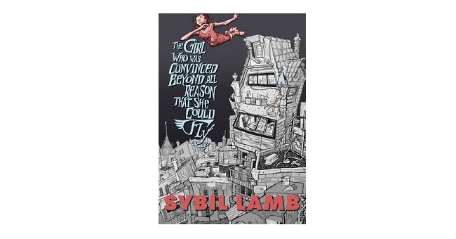 Feature Image - The Who Was Convinced Beyond All Reason that She Could Fly by Sybil Lamb