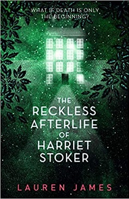 The Reckless Afterlife of Harriet Stoker by Lauren James