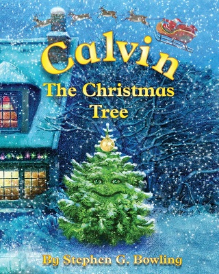 Calvin the Christmas Tree by Stephen G Bowling