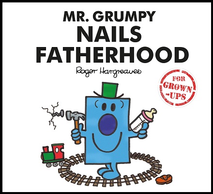 Mr. Grumpy Nails Fatherhood