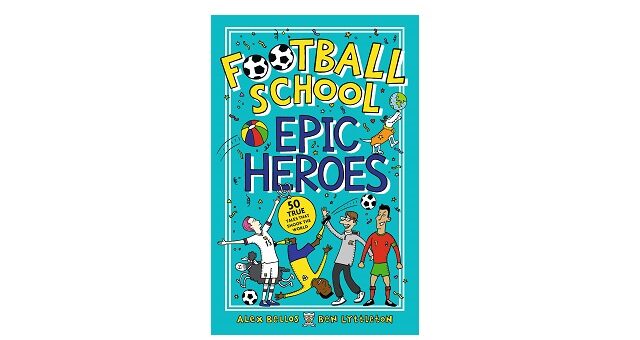 Feature Image - Football School Epic Heroes by Alex Bellos