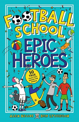 Football School Epic Heroes by Alex Bellos