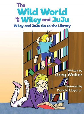The Wild World of Wiley and Juju by Greg Walter