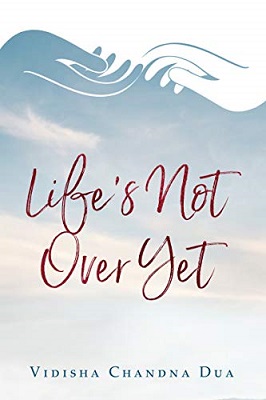 Lifes Not Over Yet by Vidisha Chandna Dua