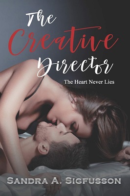 The Creative Director The Heart Never Lies by Sandra A. Sigfusson