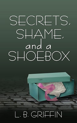 Secrets, Shame, and a Shoebox by L. B. Griffin
