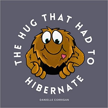 The Hug that Had to Hibernate by Danielle Corrigan