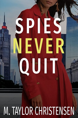 Spies Never Quit by M Taylor Christensen