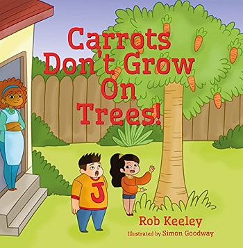 Carrots Dont Grown on Trees by Rob Keeley