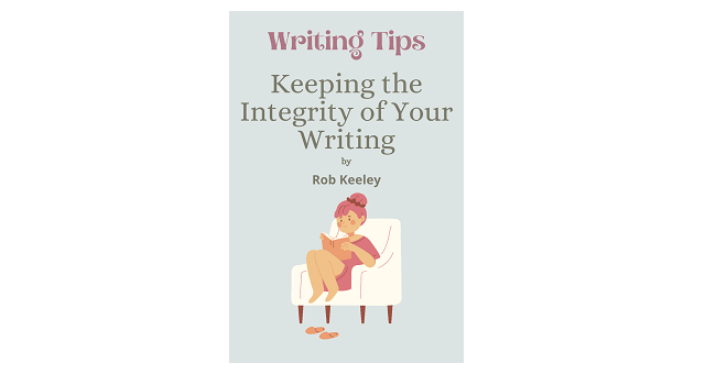 Feature Image - writing tips keeping the integrity of your writing by rob keeley. 2