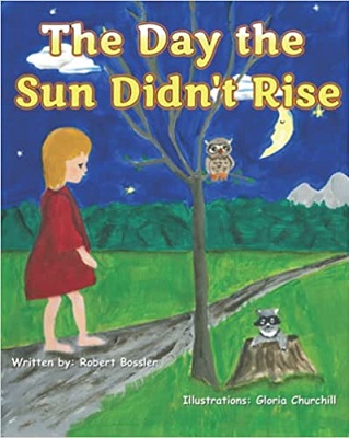 The Day the Sun Didn't Rise by Robert Bossler