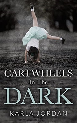 Cartwheels In The Dark by Karla Jordan