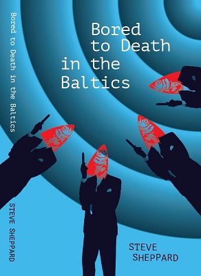 Bored to Death in the Baltics by Steve Sheppard