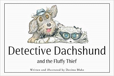 Detective Dachshund and the Fluffy Thief by Decima Blake