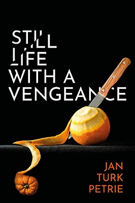 Still Life with a Vengeance by Jan Turk Petrie