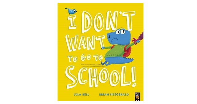 Feature Image - I Don’t Want to Go to School by Lula Bell