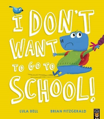 I Don’t Want to Go to School by Lula Bell