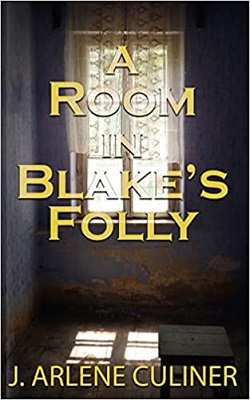 A Room in Blakes Folly by J. Arlene Culiner