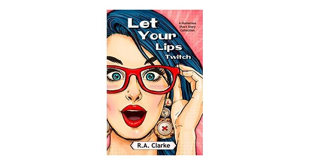 Feature Image - Let Your Lips Twitch by R.A. Clarke