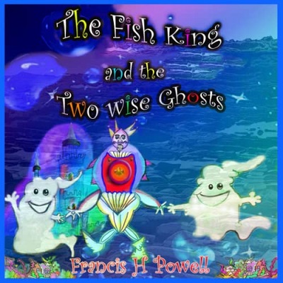 The Fish King and the Two Wise Ghosts by Francis H Powell