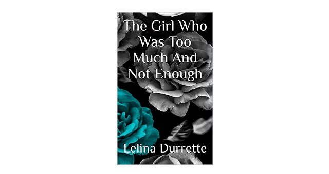 Feature Image - The Girl Who Was Too Much And Not Enough by Lelina Durrette