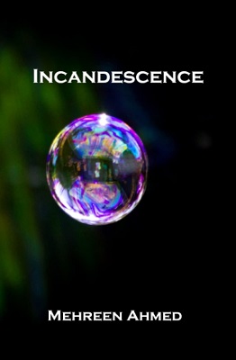 Incandescence by Mehreen Ahmed