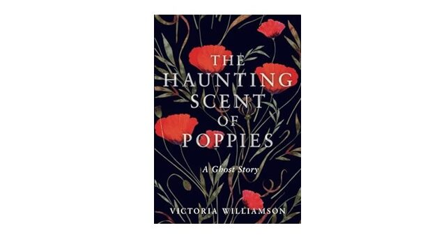 Feature Image - The Haunting Scent of Poppies by Victoria Williamson