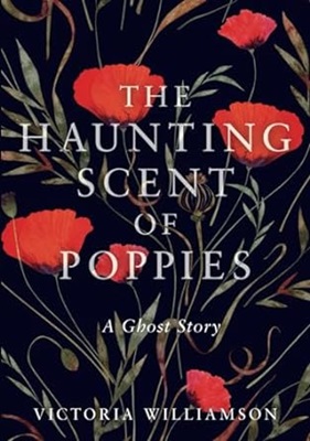 The Haunting Scent of Poppies by Victoria Williamson
