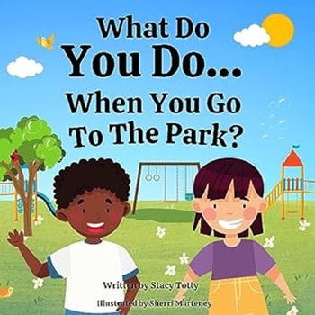 What Do You Do When You Go To the Park by Stacy Totty
