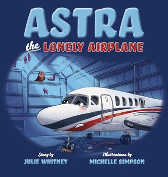 Astra the Lonely Airplane by Julie Whiteny
