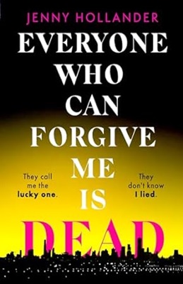 Everyone Who Can Forgive Me is Dead by Jenny Hollander