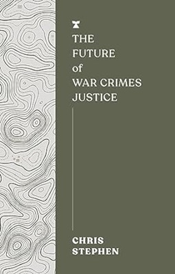 The Future of War Crimes Justice by Chris Stephen