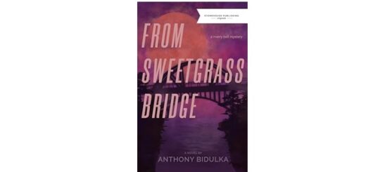 Feature Image - From Sweetgrass Bridge by Anthony Bidulka