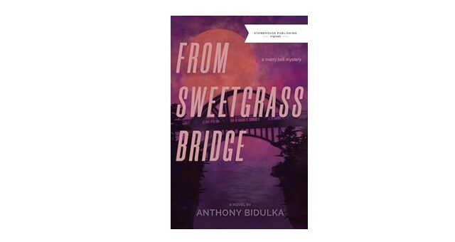 Feature Image - From Sweetgrass Bridge by Anthony Bidulka