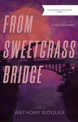 From Sweetgrass Bridge by Anthony Bidulka