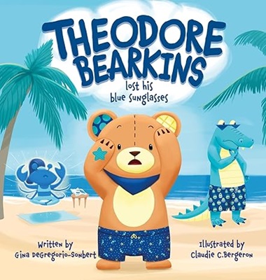 Theodore Bearkins Lost His Blue Sunglasses by Gina Degregorio Sonbert
