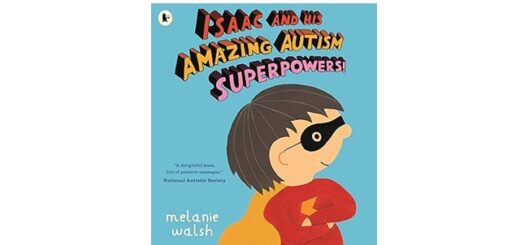 Feature Image - Isaac and His Amazing Autism Superpowers by Melanie Walsh